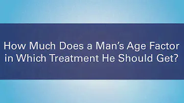 Ask the Doctor: How Does a Man's Age Factor in Which Treatment He Should Get?